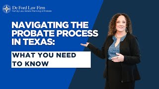 Navigating the Probate Process in Texas: What You Need to Know