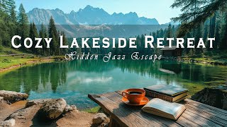 Serene Morning In A Cozy Lakeside Retreat – Hidden Jazz \u0026 Coffee For Ultimate Relaxation