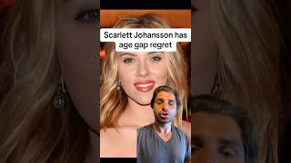 Scarlett Johansson has age gap regret