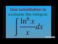 Use substitution to evaluate the indefinite integral (ln^6 x)/x dx