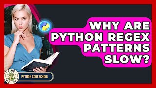Why Are Python Regex Patterns Slow? - Python Code School