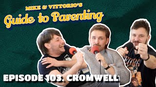 103. Cromwell (with Elliot Steel) - Mike \u0026 Vittorio's Guide to Parenting