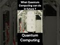 Who will make future with Quantum Computing ? #shorts #quantum #quantumcomputer