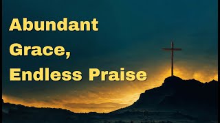 Abundant Grace, Endless Praise - Thanksgiving Service