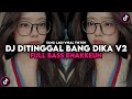 DJ DITINGGAL BANG DIKA V2 FULL BASS VIRAL TIIKTOK SOUND PASMING BASED