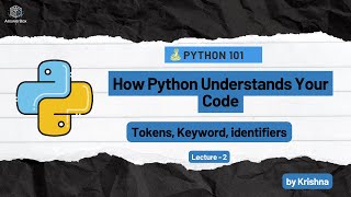 How python understands your code | Tokens | Keyword | Identifiers | Python 101 Lecture 2