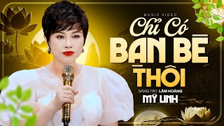 Chỉ Có Bạn Bè Thôi - Mỹ Linh | Nhạc Vàng Xưa Mới Nhất Hôm Nay (MV)