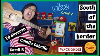 South of the Border (uke cover w/chords) Ed Sheeran feat. Camila Cabello & Cardi B