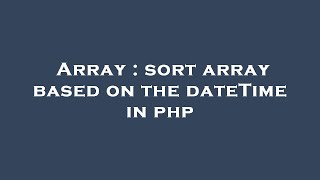 Array : sort array based on the dateTime in php