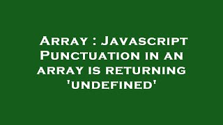 Array : Javascript Punctuation in an array is returning 'undefined'