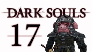 Let's Play Dark Souls: From the Dark part 17