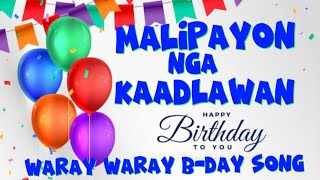 MALIPAYON NGA KAADLAWAN (WARAY WARAY BIRTHDAY SONG)