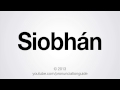 How to Pronounce Siobhán