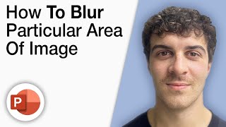 How To Blur Particular Area of Image in Powerpoint [2025 Full Guide]