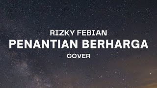 PENANTIAN BERHARGA - RIZKY FEBIAN || AKHIRNYA KITA BERSAMA, SETELAH MENANTI LAMA...