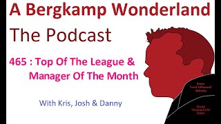 Podcast 465 : Top Of The League & Manager Of The Month *An Arsenal Podcast (7.30pm)