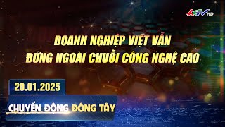 Doanh nghiệp Việt vẫn đứng ngoài chuỗi công nghệ cao | Chuyển động Đông Tây 20.01.2025