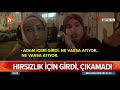 hırsızlık için girdi çıkamadı atv haber 28 ocak 2019