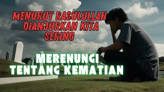 Rasulullah Saw Agar  Kita Selalu Untuk Merenungkan Kematian Ketika di berada di Alam Kubur