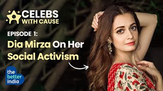 The Dia Mirza You Didn't Know | Celebs With Cause | Episode 1 | The Better India