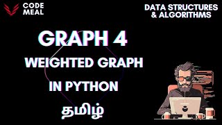 Graph IV - Weighted Graph - Python - Data Structures & Algorithms - Tamil