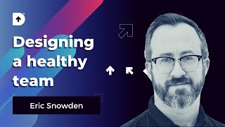Designing a healthy team, using honesty, transparency and trust - Eric Snowden | DesignUp 2018