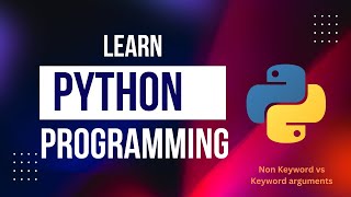 Learn Python Programming : Non-Keyword and Keyword arguments