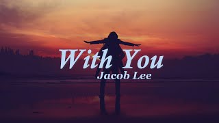 With You - Jacob Lee (Lyrics)