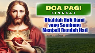 Ubahlah Hati Kami yang Sombong Menjadi Rendah Hati | Doa Pagi Katolik