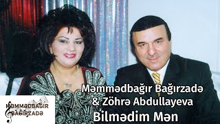 Məmmədbağır Bağırzadə & Zöhrə Abdullayeva - Bilmədim Mən