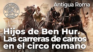 Las carreras de carros en el circo romano. Hijos de Ben Hur | Fernando Lillo