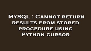 MySQL : Cannot return results from stored procedure using Python cursor
