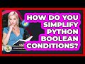 How Do You Simplify Python Boolean Conditions? - Python Code School