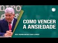 Como vencer a ansiedade | Rev. Hernandes Dias Lopes | IPP