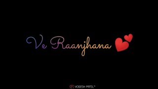 Raanjhanaa Oh Raanjhana Song Whats App Status | New Arijit Singh Song Status | Arijt Singh 2019