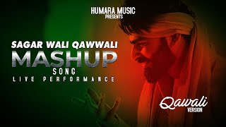 Sagar Wali Qawwali 2.0 | Mashup Song | Live Performance Qawwali Song