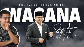 POLITALKS: Ormas Anies, Wacana Saja atau Sudah Punya Nama? | EPS. 2