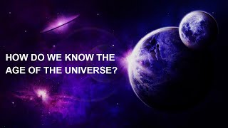 আমরা কিভাবে জানতে পারলাম আমাদের Universe-এর বয়স? How Do We Know The Age Of The Universe?