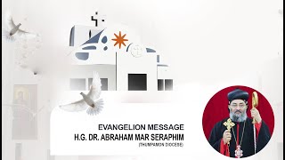 Evangelion Message | H.G. Dr. Abraham Mar Seraphim Metropolitan