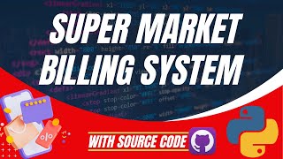Python Projects for Beginners: Super Market Billing System Tutorial in Python with Source Code