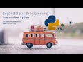 Beyond Basic Programming - Intermediate Python  | Full Course