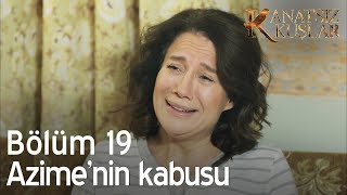 Azime'nin kabusu - Kanatsız Kuşlar 19. Bölüm