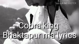 Bhaktapur ma - lyrics by Cobra king