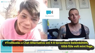 Trollkodás a Chat Alternative-on! 4 A torzonborz belémkötött,több füle volt mint foga.. 😂🤣😂