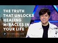 The Truth That Unlocks Healing Miracles In Your Life | Joseph Prince