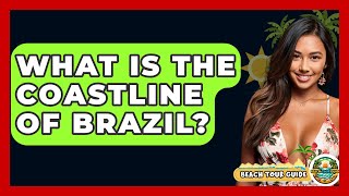 What Is The Coastline Of Brazil? - Beach Tour Guide