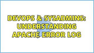 DevOps & SysAdmins: Understanding Apache error log