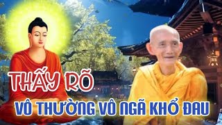 THẤY RÕ VÔ THƯỜNG VÔ NGÃ KHỔ ĐAU - HT THÍCH GIÁC KHANG