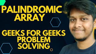 Palindromic Array - Geeks for Geeks problem solution #geeksforgeeks @codefamily