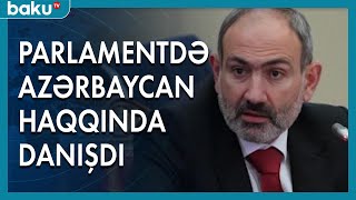 Paşinyan parlamentdə Azərbaycanla əlaqəsindən danışdı - Baku TV